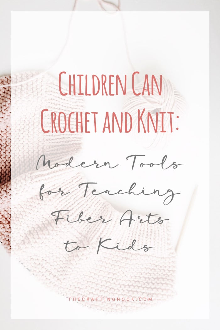 Children Can Crochet and Knit: Modern Tools for Teaching Fiber Arts to Kids