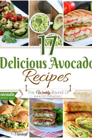 17 Delicious Avocado Recipes Round Up