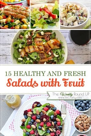 15 Healthy and Fresh Salads with Fruit Recipes. The Weekly Round up #saladrecipes #saladwithfruit #healthysalads