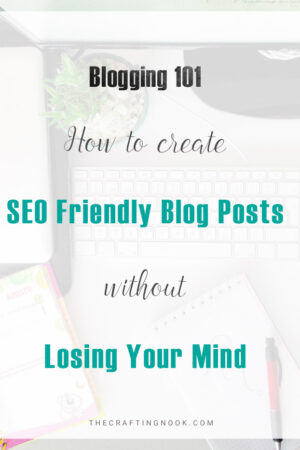 How to create SEO Friendly Posts Without Losing Your Mind