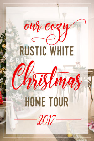 Loving and Cozy Rustic White Christmas Home Tour 2017